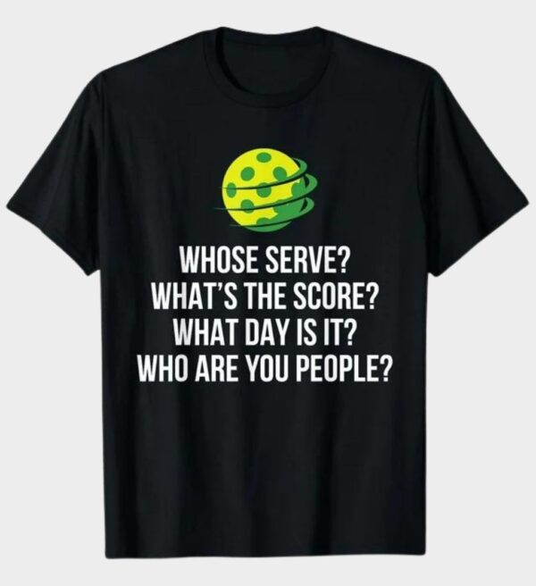 Champion Pickleball T-Shirt Funny Whose Serve Score Laughs on the Court