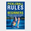 Pickleball Book for Beginners Master the Court in 7 Days Essential Rules Winning Techniques