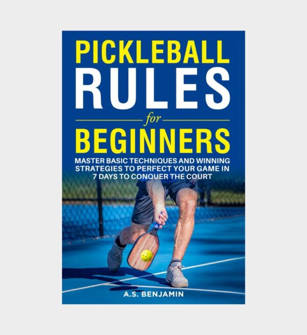 Pickleball Book for Beginners Master the Court in 7 Days Essential Rules Winning Techniques