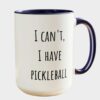 The Perfect Pickleball Coffee Mug Fun I Can't Have Pickleball Today Design