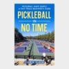 The Quick-Start Pickleball Book Play Pickleball in No Time - A Beginner's Guide
